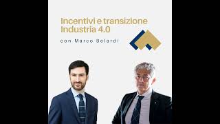 034  Incentivi e transizione Industria 40 con Marco Belardi [upl. by Abehsile]