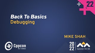 Back to Basics Debugging in C  Mike Shah  CppCon 2022 [upl. by Shana]