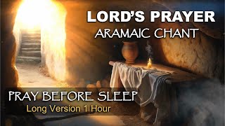 LORDS PRAYER in ARAMAIC CHANT  PRAY BEFORE SLEEP [upl. by Skyler740]