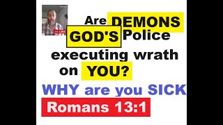 DEMONS are GODs Policemen Wrath of GOD Makes People SICK Romans 131 HOUR 2 Deliverance [upl. by Ardnuek]