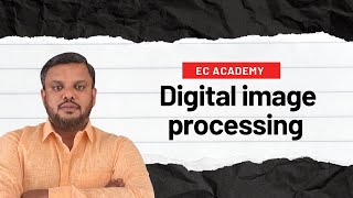 DIP1 Introduction to Digital Image Processing  EC Academy [upl. by Lindell526]