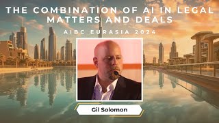 The Combination of AI in Legal Matters and Deals by Gil Solomon  AIBC Eurasia Conference 2024 [upl. by Gittel]