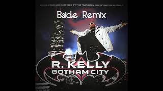 R Kelly  Gotham City Bside Remix [upl. by Ashbaugh293]