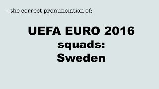 Correct pronunciation of the UEFA EURO 2016 players SWEDEN  SVERIGE [upl. by Solim]