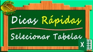 Excel  Dicas Rápidas  Selecionar Tabelas [upl. by Eniamerej]