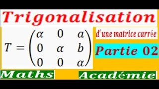 Trigonalisation Partie 02 valeurs propres dune matrice dimension inverse matrices [upl. by Nuhsar]