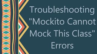 Troubleshooting quotMockito Cannot Mock This Classquot Errors [upl. by Aihsiek579]