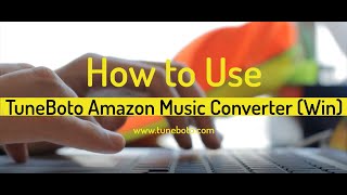 How to Use Tuneboto Amazon Music Recorder Windows [upl. by Phonsa]