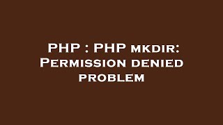 PHP  PHP mkdir Permission denied problem [upl. by Emmalynn]