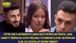 Larisa a fost luată la întrebări de Patrick Ce ia mărturisit tânăra la Casa Iubirii [upl. by Tremml]