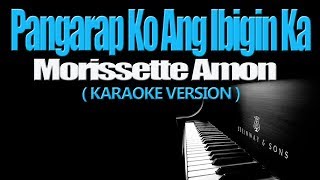 PANGARAP KO ANG IBIGIN KA  Morissette Amon KARAOKE VERSION [upl. by Trab]