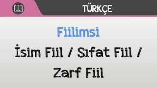 Fiilimsi  İsim Fiil  Sıfat Fiil  Zarf Fiil [upl. by Shaeffer]