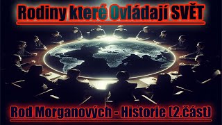 Rodiny které Ovládají SVĚT  Rod Morganových  Historie 2část [upl. by Reiss]