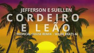 CORDEIRO E LEÃO  JEFFERSON E SUELLEN  TROPICAL HOUSE REMIX  WILDE BEATS AI GOSPEL REMIX [upl. by Leonerd]