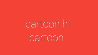 cartoon hi cartoon [upl. by Kurland]