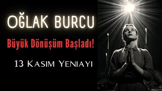 OĞLAK BURCU  Büyük Dönüşüm Başladı  13 Kasım Yeniayı [upl. by Gnort]