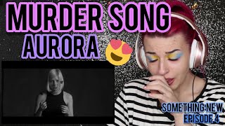 REACTION  AURORA quotMURDER SONG 5 4 3 2 1quot  SOMETHING NEW EP 4 [upl. by Anayit459]