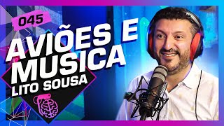 AVIÕES E MÚSICAS LITO SOUSA  Inteligência Ltda Podcast 045 [upl. by Nigam]