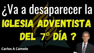 Va a desaparecer la Iglesia Adventista del 7° día   Carlos A Camelo [upl. by Htenywg]