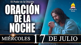 🙏ORACIÓN de la Noche de hoy MIÉRCOLES 17 de Julio de 2024  El Poder de la Oración [upl. by Guzel283]