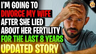 Im Going To Divorce My Wife After She Lied About Her Fertility For 8 Years rRelationships [upl. by Eiramyelhsa]