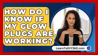 How Do I Know If My Glow Plugs Are Working  LearnToDIY360com [upl. by Lanuk]