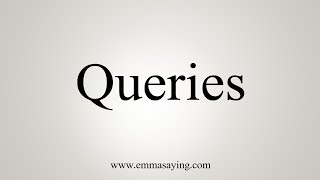 How To Say Queries [upl. by Drisko47]