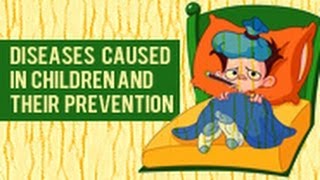 Diseases Caused in Children and their Prevention [upl. by Woodcock]