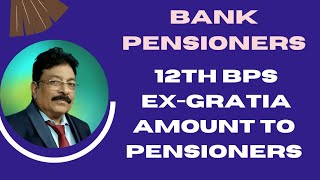 BANK PENSIONERS  12TH BPS SIGNED EXGRATIA AMOUNT TO PENSIONERS [upl. by Ryter]