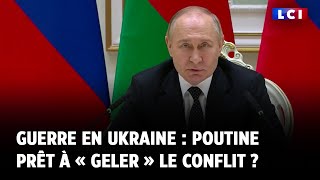 Guerre en Ukraine  Poutine prêt à « geler » le conflit [upl. by Lorianna]