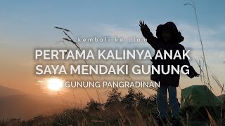 Gunung Pangradinan  Pertama Kalinya Anak Saya Mendaki Gunung [upl. by Aiket]