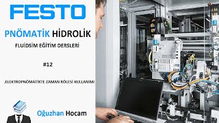 DERS 12 FESTO FLUİDSİM İLE ELEKTROPNÖMATİKTE ZAMAN RÖLELERİNİN KULLANIMI [upl. by Pros]