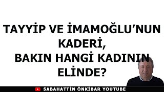 TAYYİP VE İMAMOĞLUNUN KADERİ BAKIN HANGİ KADININ ELİNDE [upl. by Notlim]