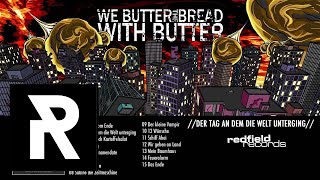 WE BUTTER THE BREAD WITH BUTTER  Alptraumsong [upl. by Ewart]