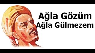 Ağla Gözüm Ağla Gülmezem  Yunus Emre Şiirleri  1 [upl. by Etnuhs]