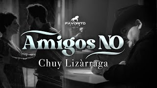 Amigos No  Chuy Lizárraga Video Oficial [upl. by Mcnalley]