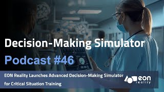 Podcast 46 Mastering Critical Decisions EON Reality’s Advanced Simulator Unveiled [upl. by Neerihs34]