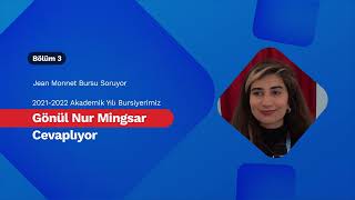 Jean Monnet Bursu soruyor 20212022 yılı bursiyerimiz Gönül Nur MİNGSAR cevaplıyor [upl. by Nirrad]