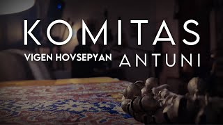 Vigen Hovsepyan  Antuni  Komitas [upl. by Rosalinda485]