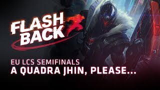 FLASHBACK  A Quadra Jhin please 2018 EU LCS Spring Semifinals [upl. by Anderer548]