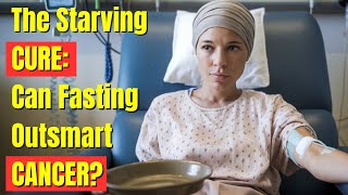 The Starving Cure Can Fasting Outsmart Cancer [upl. by Morehouse728]