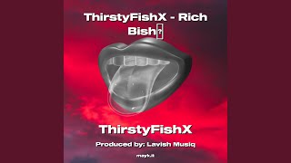 ThirstyFishX  Rich Bish [upl. by Calandria489]