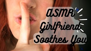 ASMR  Girlfriend Soothes You its okay baby 🤫 [upl. by Aya]