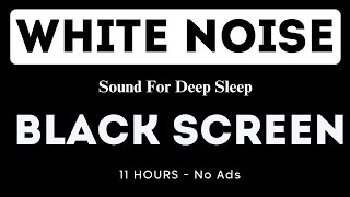 White Noise  Black Screen  11 Hours  No Ads  Sound For Deep Sleep [upl. by Nnairak]