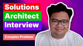 Solutions Architect Interview quotSolve a Complex Problem for a Customerquot [upl. by Alikee]