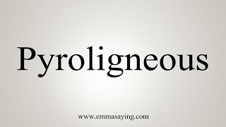 How To Say Pyroligneous [upl. by Tillinger]