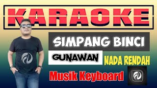 SIMPANG BINCI KARAOKE NADA RENDAH  GUNAWAN  MUSIK KEYBOARD [upl. by Alyhs]