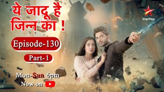 Yehh Jadu Hai Jinn Ka  Season 1  Episode 130  Part 1 [upl. by Ojimmas]