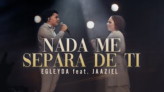 NADA ME SEPARA DE TI  Egleyda feta Jaaziel  Egleyda [upl. by Burnham]