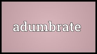 Adumbrate Meaning [upl. by Sainana]